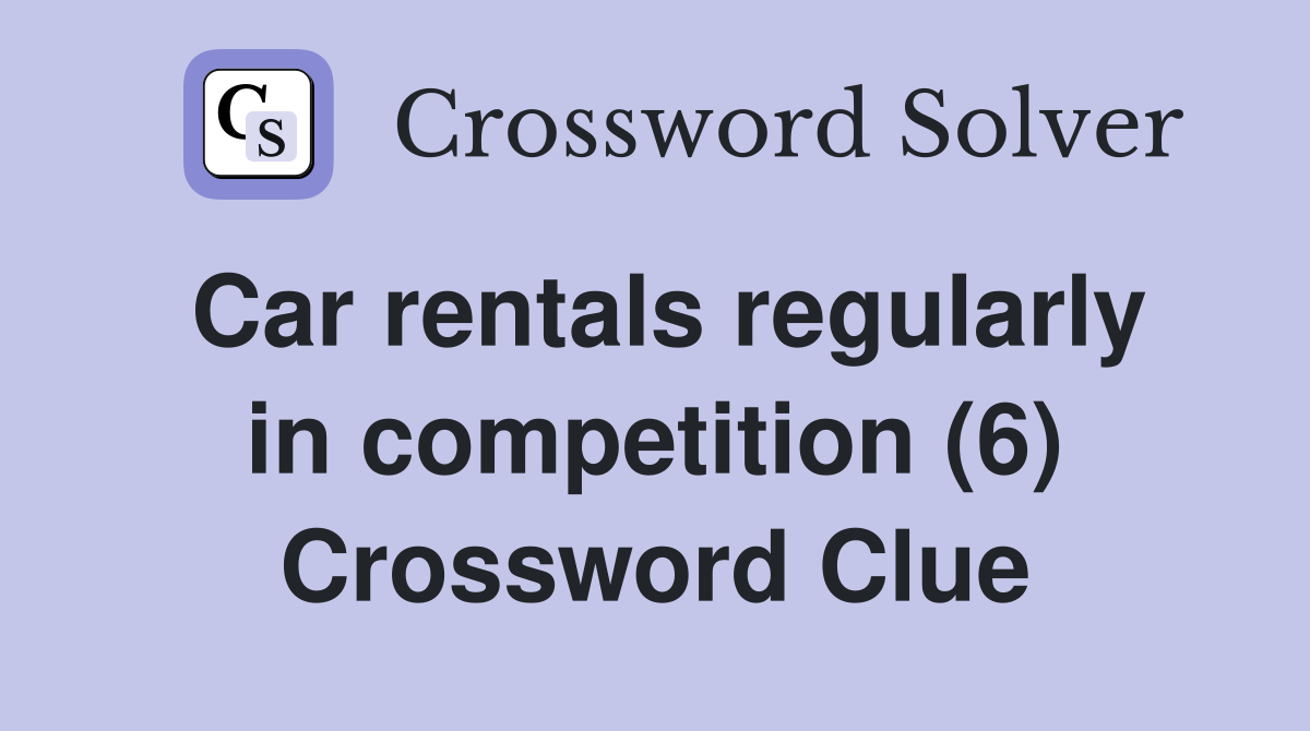 Car rentals regularly in competition (6) Crossword Clue