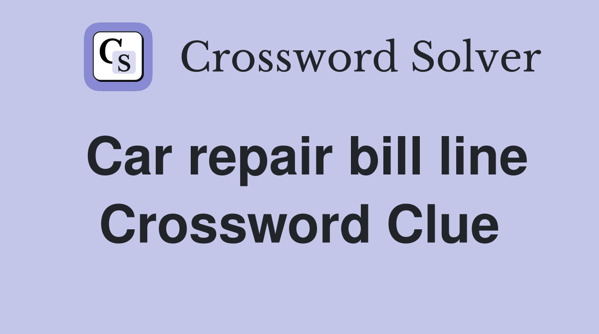 Car repair bill line Crossword Clue