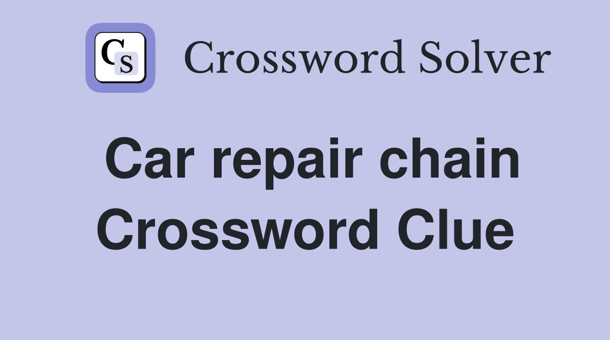 Car repair chain Crossword Clue