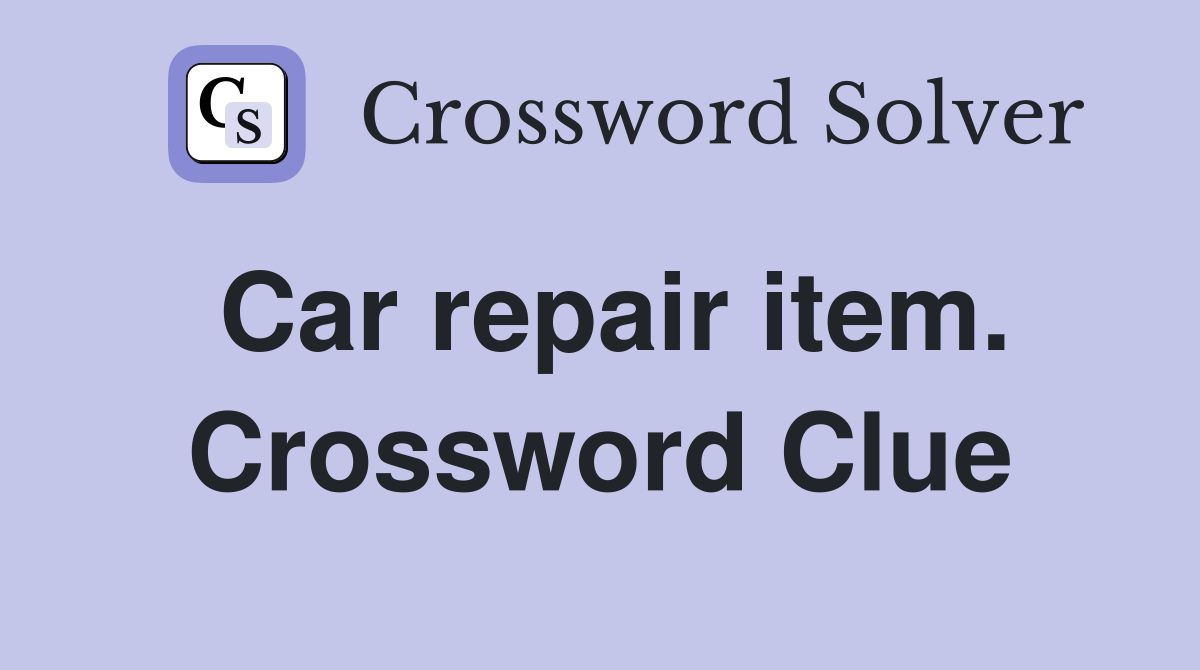 Car repair item. Crossword Clue