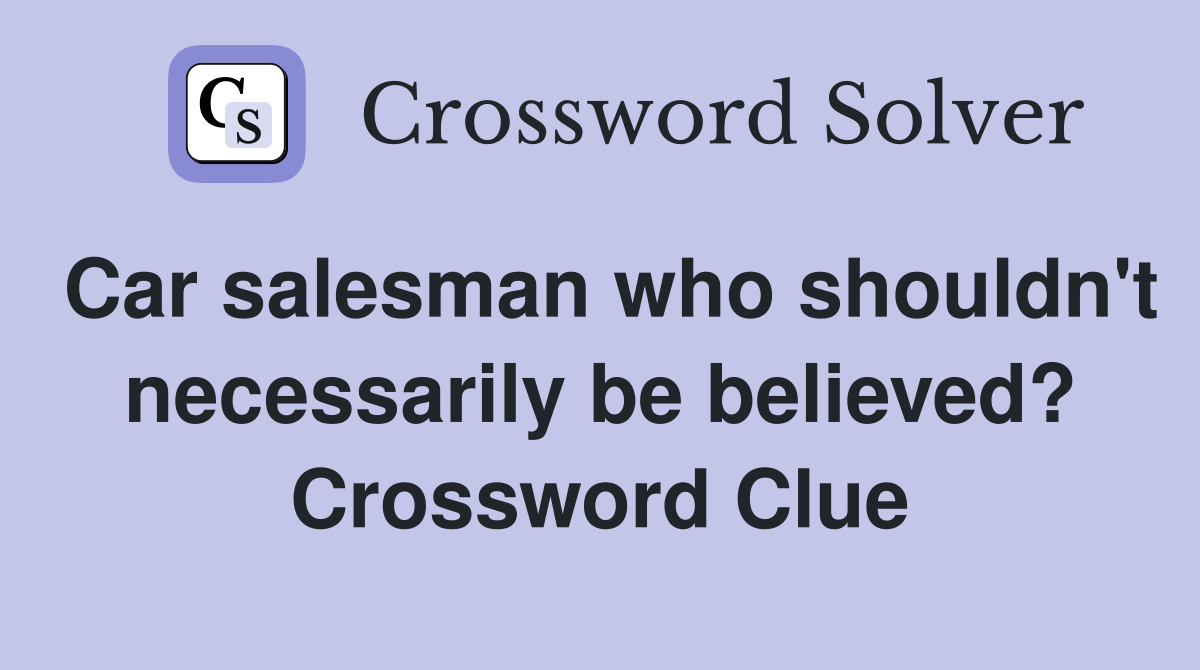 Car salesman who shouldn't necessarily be believed? Crossword Clue