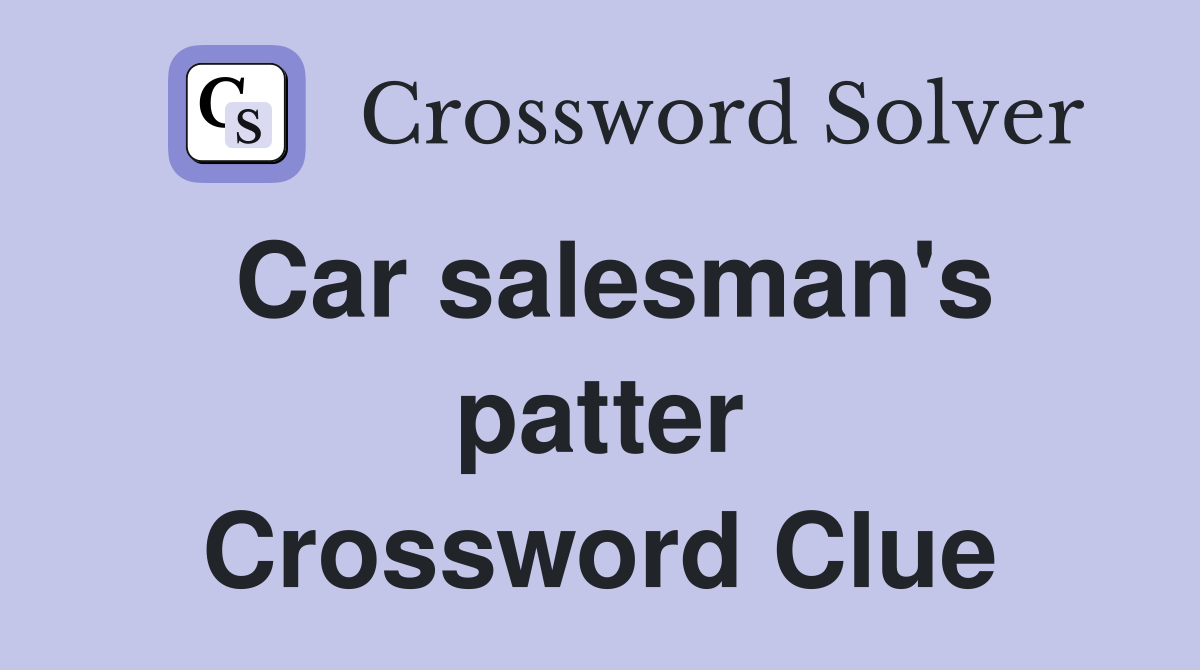 Car salesman's patter Crossword Clue