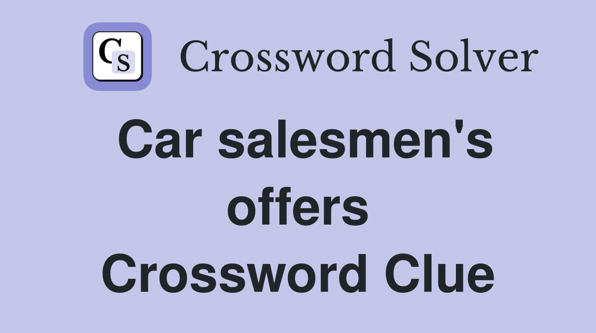 Car salesmen's offers Crossword Clue