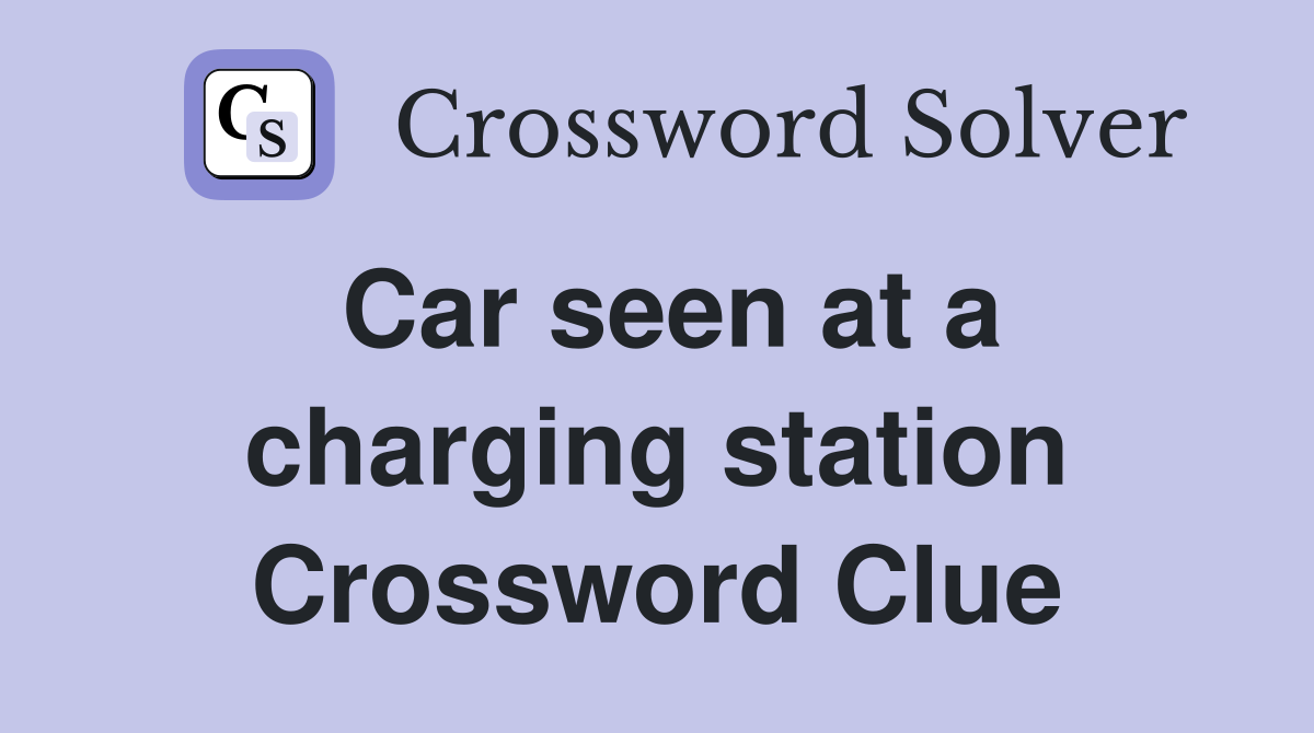 Car seen at a charging station Crossword Clue