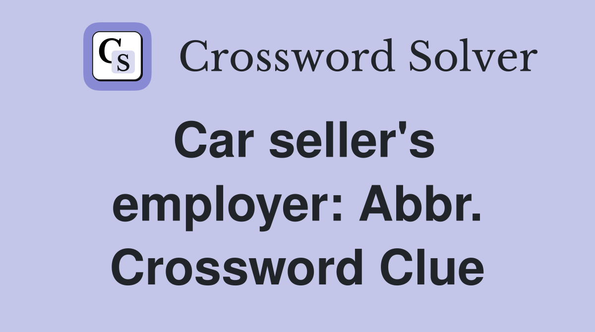 Car seller's employer: Abbr. Crossword Clue