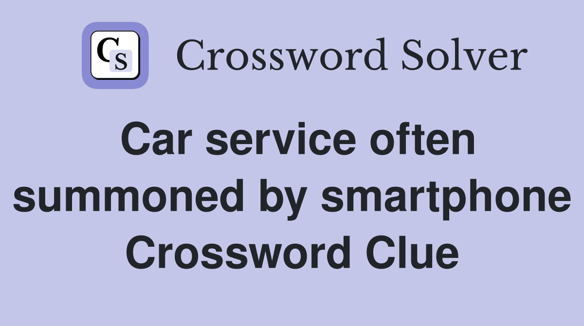 Car service often summoned by smartphone Crossword Clue
