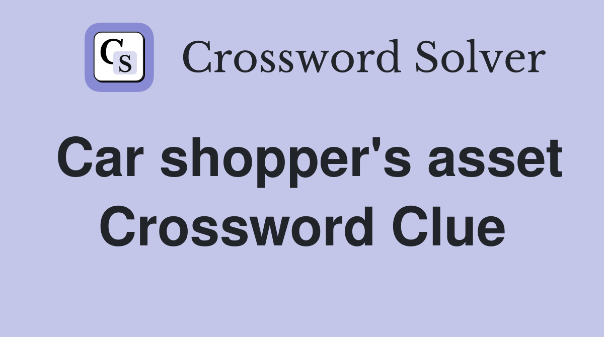 Car shopper's asset Crossword Clue