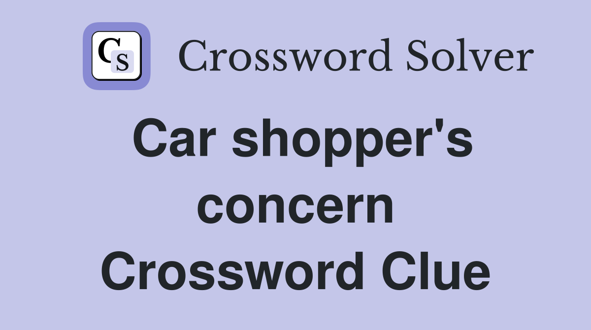 Car shopper's concern Crossword Clue
