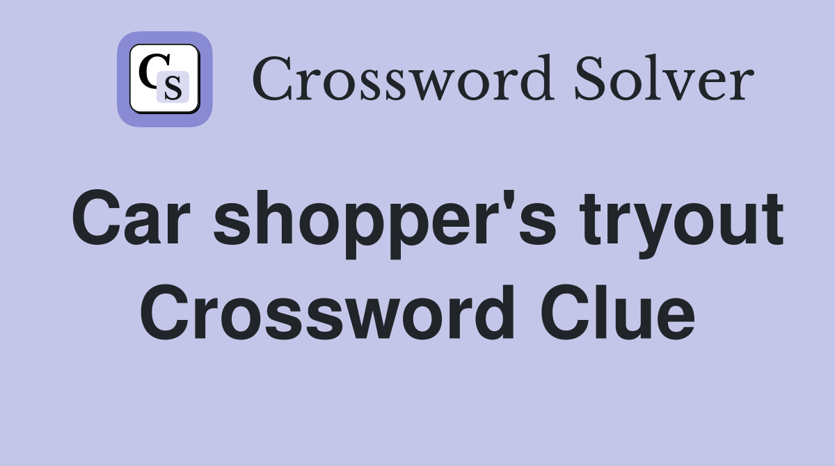 Car shopper's tryout Crossword Clue
