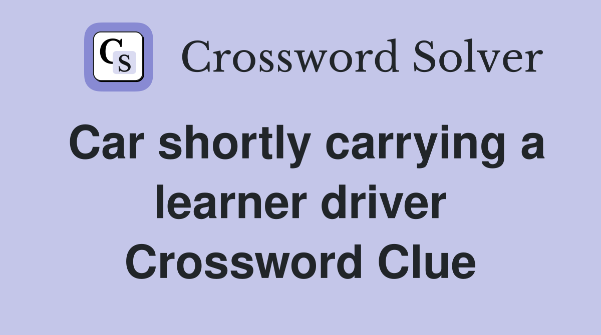 Car shortly carrying a learner driver Crossword Clue