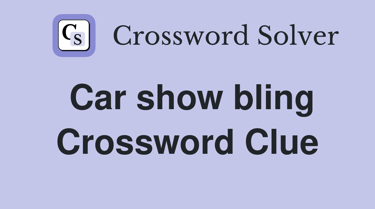Car show bling Crossword Clue