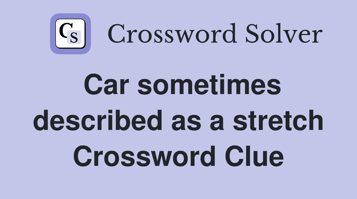 Car sometimes described as a stretch Crossword Clue