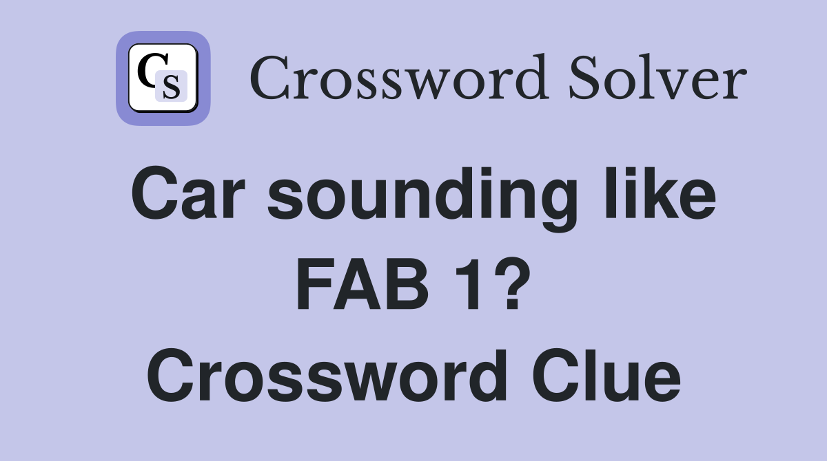 Car sounding like FAB 1? Crossword Clue