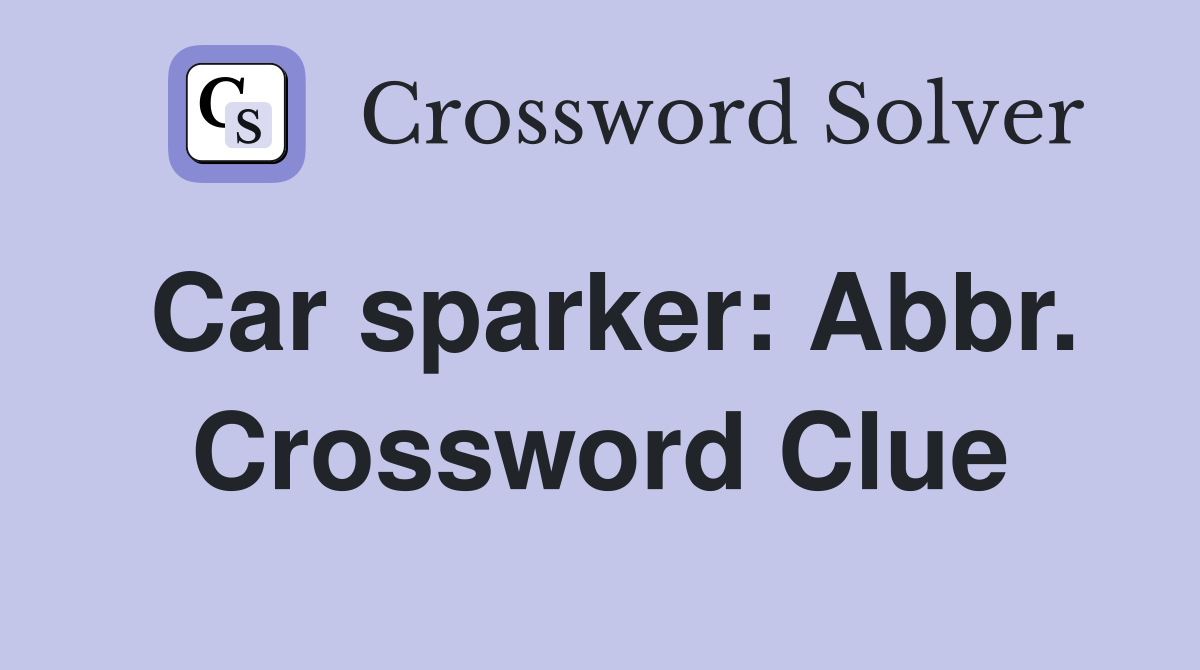 Car sparker: Abbr. Crossword Clue