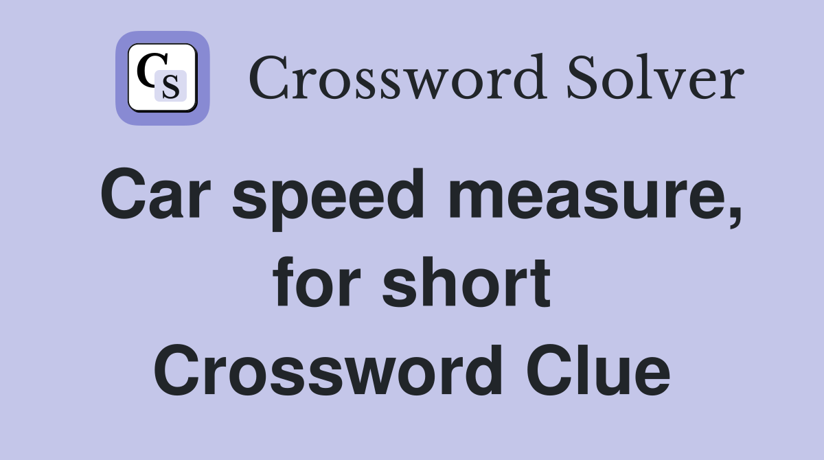 Car speed measure, for short Crossword Clue