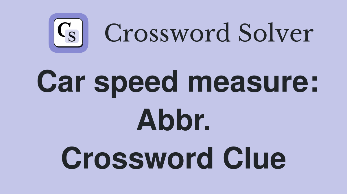 Car speed measure: Abbr. Crossword Clue