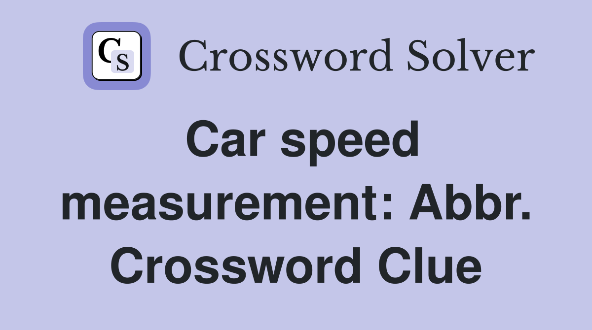 Car speed measurement: Abbr. Crossword Clue