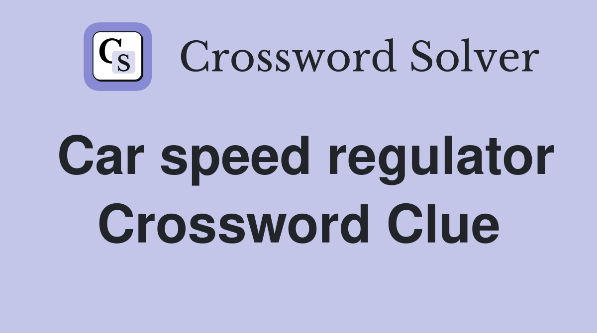 Car speed regulator Crossword Clue