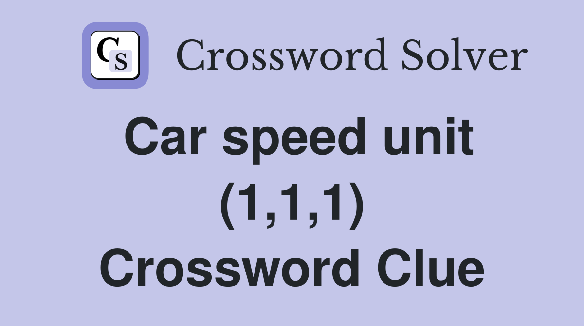 Car speed unit (1,1,1) Crossword Clue