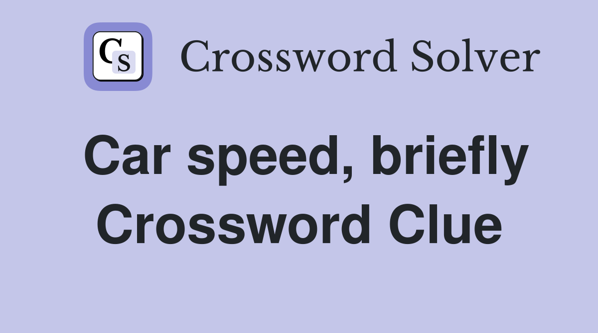 Car speed, briefly Crossword Clue