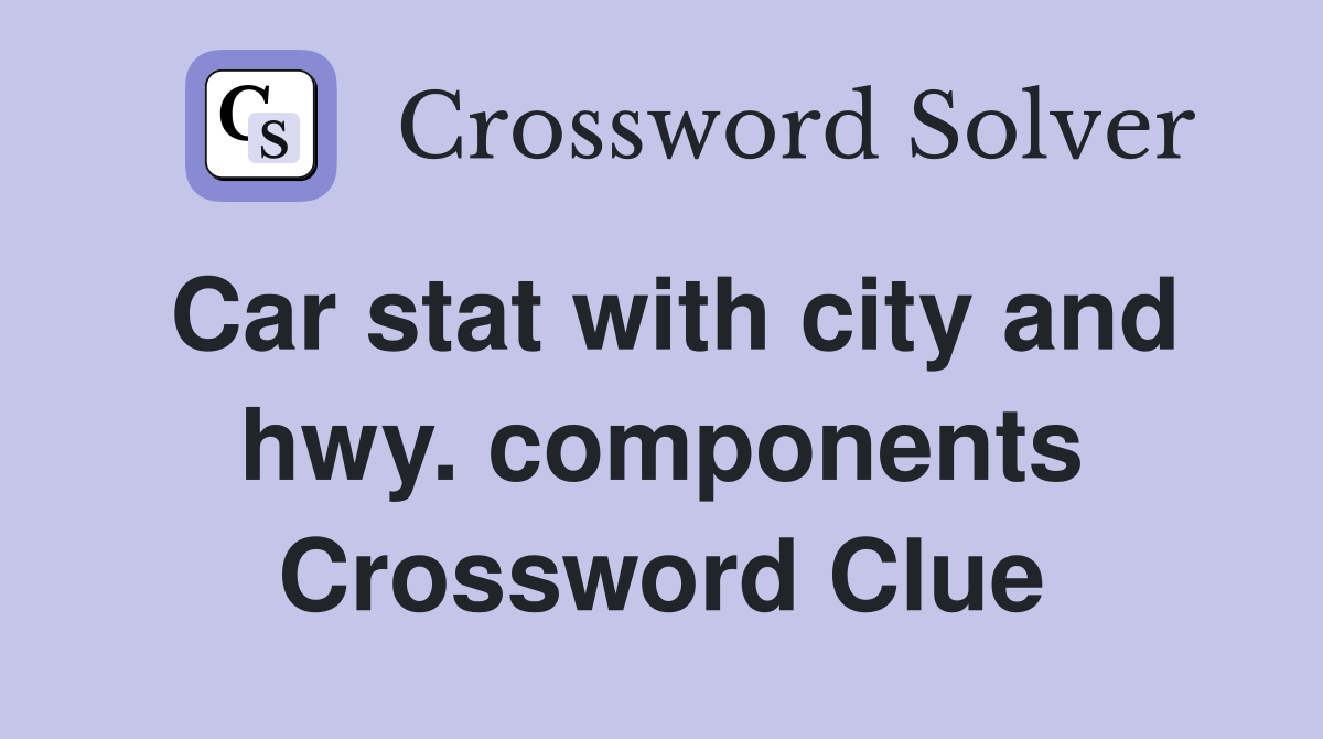 Car stat with city and hwy. components Crossword Clue