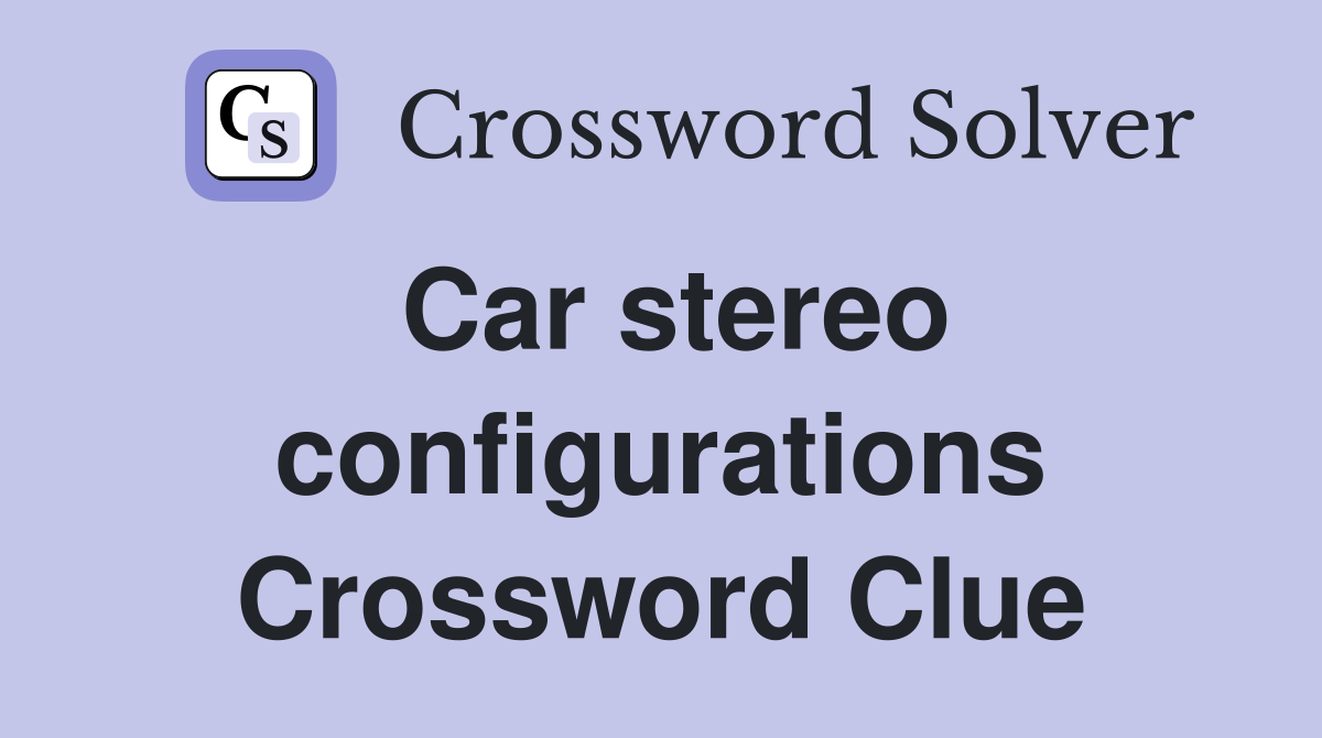 Car stereo configurations Crossword Clue