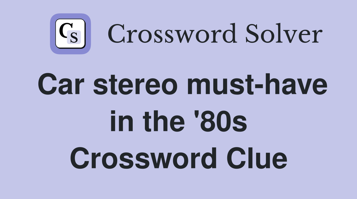 Car stereo must-have in the '80s Crossword Clue