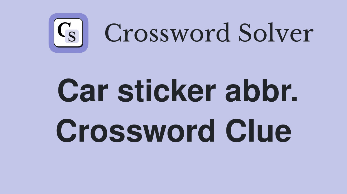 Car sticker abbr. Crossword Clue