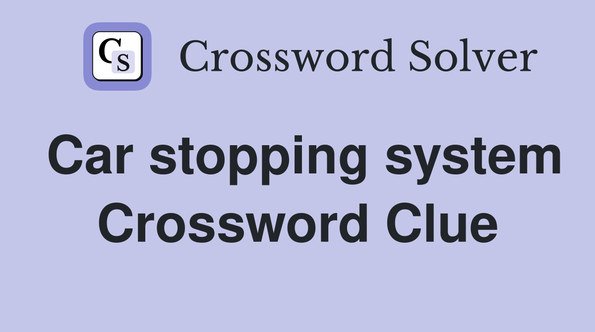 Car stopping system Crossword Clue