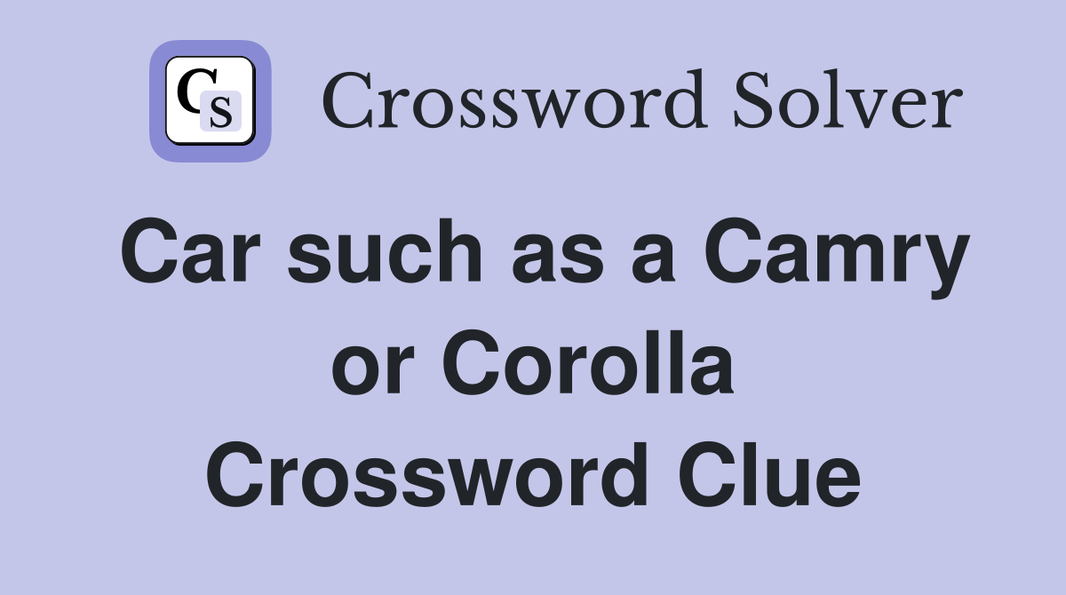 Car such as a Camry or Corolla Crossword Clue