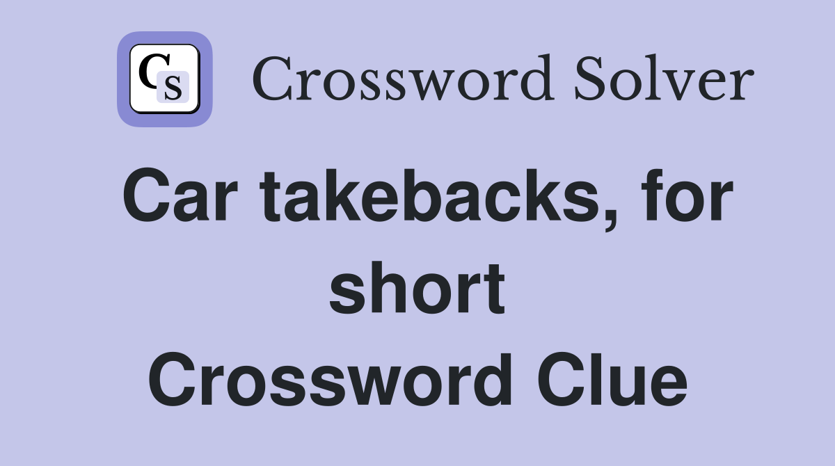 Car takebacks, for short Crossword Clue