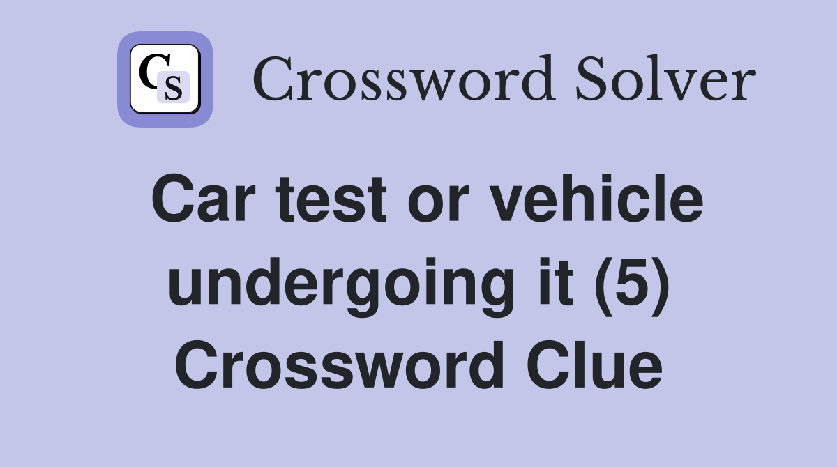 Car test or vehicle undergoing it (5) Crossword Clue
