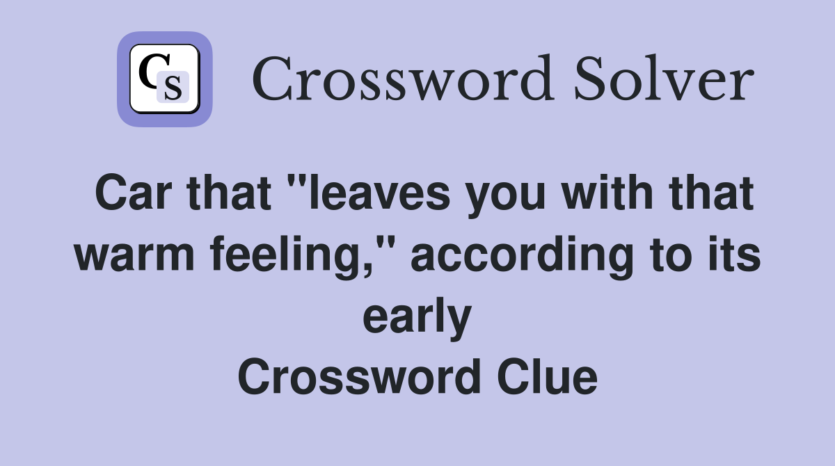 Car that "leaves you with that warm feeling," according to its early Crossword Clue