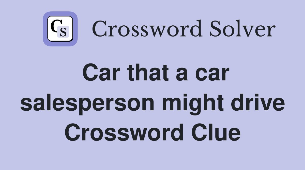 Car that a car salesperson might drive Crossword Clue