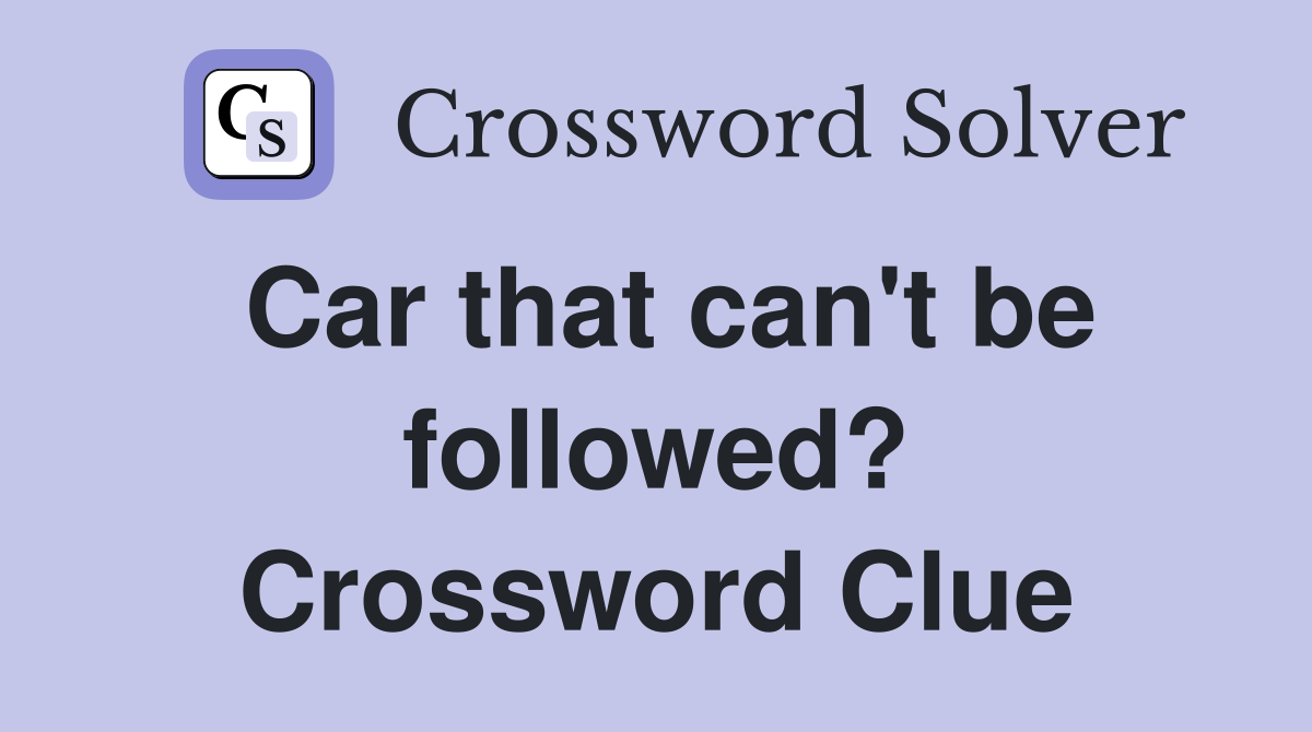 Car that can't be followed? Crossword Clue