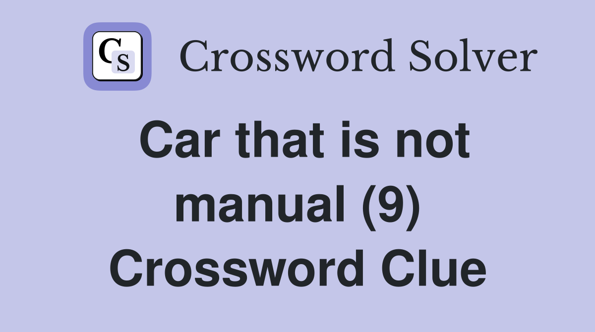 Car that is not manual (9) Crossword Clue