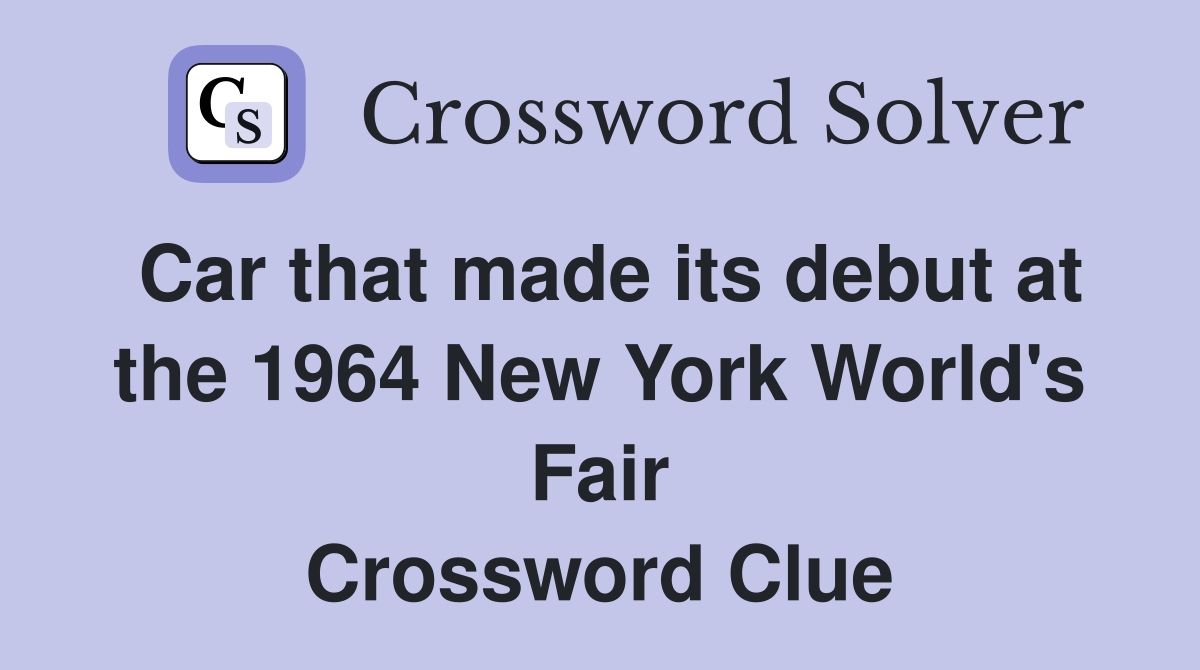 Car that made its debut at the 1964 New York World's Fair Crossword Clue