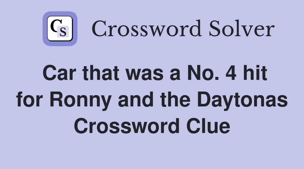 Car that was a No. 4 hit for Ronny and the Daytonas Crossword Clue