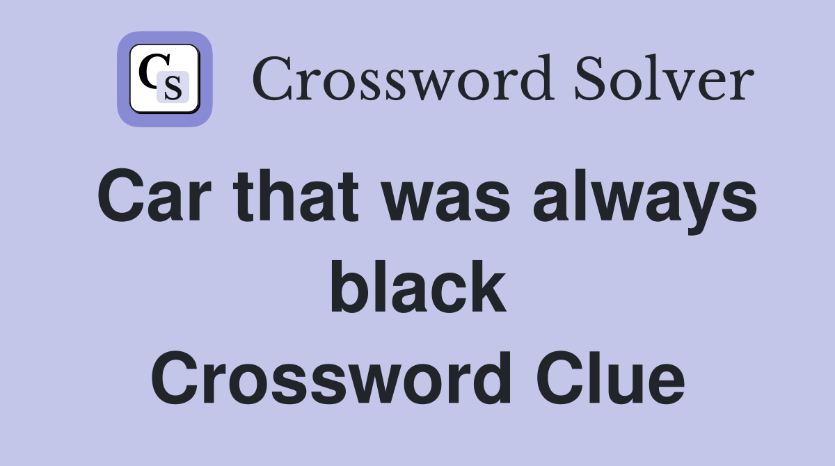 Car that was always black Crossword Clue