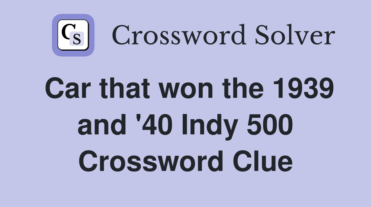Car that won the 1939 and '40 Indy 500 Crossword Clue