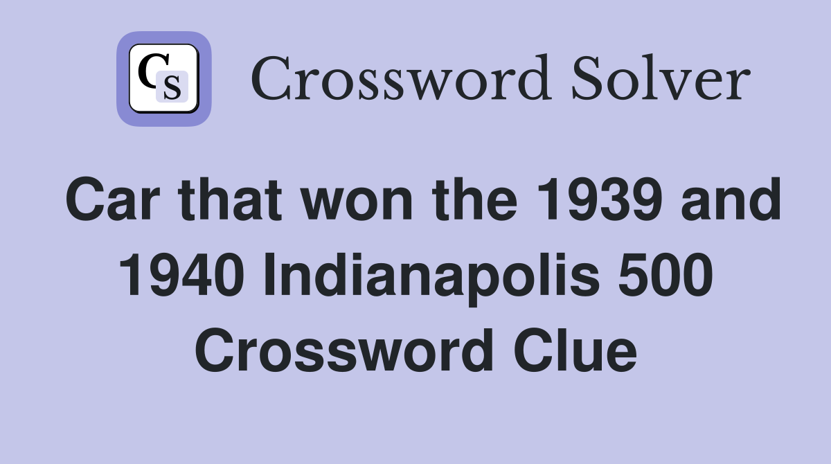 Car that won the 1939 and 1940 Indianapolis 500 Crossword Clue