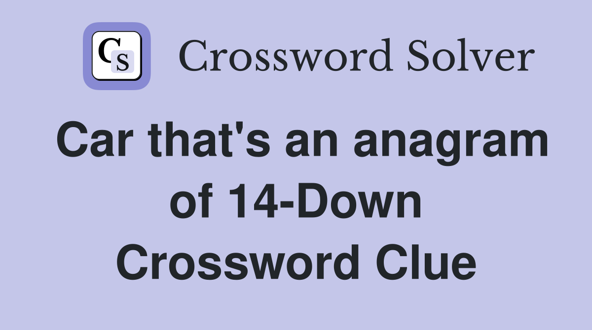 Car that's an anagram of 14-Down Crossword Clue
