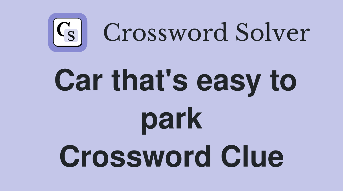 Car that's easy to park Crossword Clue