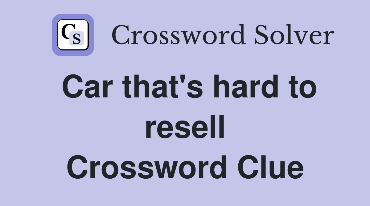 Car that's hard to resell Crossword Clue