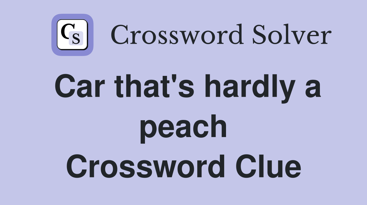 Car that's hardly a peach Crossword Clue