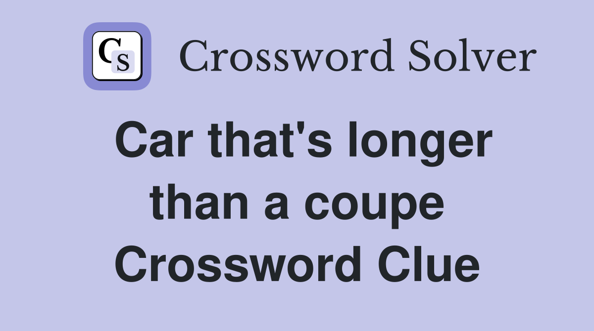 Car that's longer than a coupe Crossword Clue
