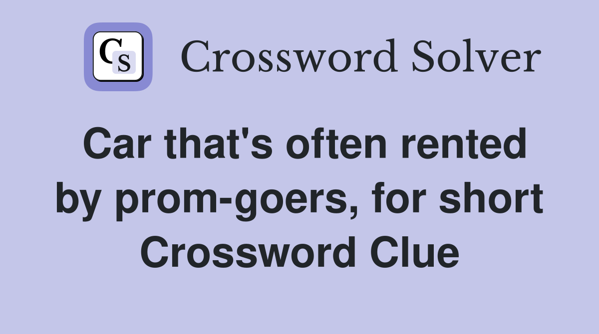 Car that's often rented by prom-goers, for short Crossword Clue