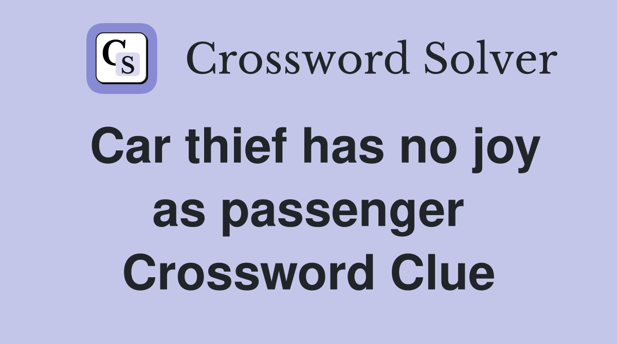 Car thief has no joy as passenger Crossword Clue