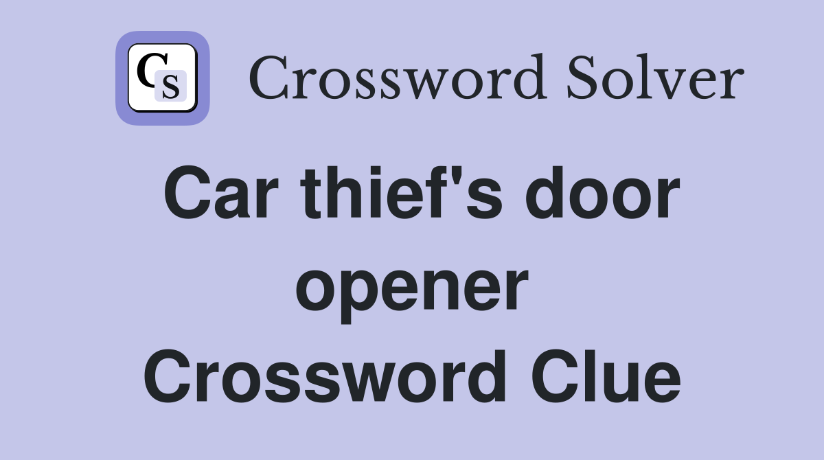 Car thief's door opener Crossword Clue