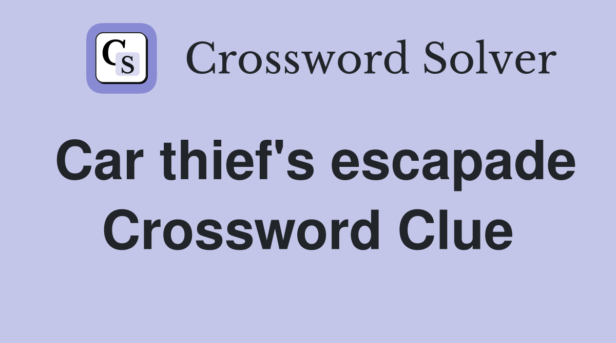 Car thief's escapade Crossword Clue